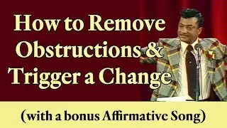 How to Remove Obstructions and Trigger a Change (contains a bonus Affirmative Song)