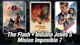 The Flash • Indiana Jones 5 • Mission Impossible 7