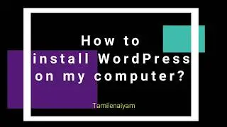 How to install WordPress in Windows 10 | Run WP Locally