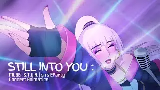 Still Into You : MLBB STUN Concert Animatics | AniMae! | MLBB