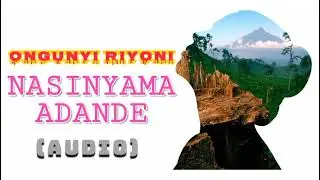 Ongunyi Riyoni - NASINYAMA ADANDE (Audio)
