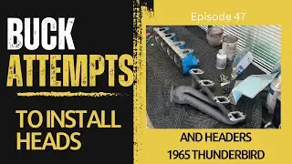 Buck Attempts to Install Heads -  1965 Ford Thunderbird - Episode 47