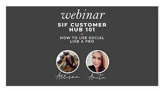 SIF Customer Hub 101 + How to Use Social Like a Pro