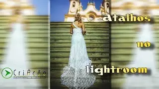 Atalhos no Lightroom - Os Atalhos que mais utilizo