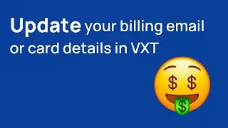 Updating your billing email or payment card in VXT
