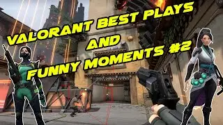 Valorant BEST PLAYS and FUNNY MOMENTS #2