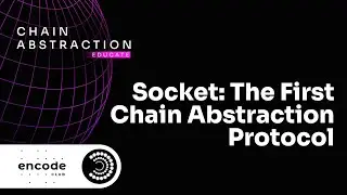 Chain Abstraction Educate: Socket: The First Chain Abstraction Protocol