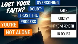 Finding Strength Through Doubt: How to Overcome a Faith Crisis