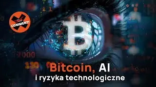 No Comment #98 | Bitcoin, AI i ryzyka technologiczne