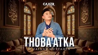 THOBA'ATKA - طَبَعَتْكَ‼️ M. ZAINAL MUTTAQIN