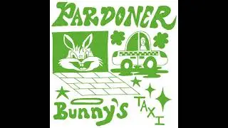 Pardoner - Bunny’s Taxi [Official Audio]