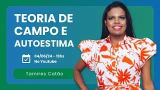 Teoria de Campo e Autoestima na Gestalt Terapia - Profª Tamires Catão|Instituto Suassuna