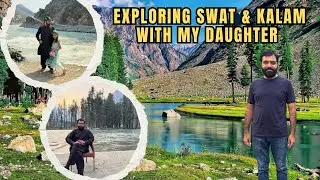 Exploring Swat & Kalam with My Daughter | Nature, Smiles & Love | a Sweet Interview with My Daughter