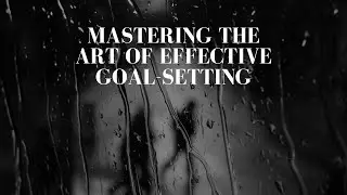 Mastering the Art of Effective Goal Setting