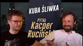 PYTAŁ KACPER RUCIŃSKI - odc. 6 - KUBA ŚLIWKA
