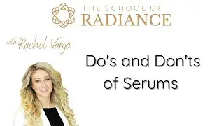 Do's and Don'ts of Serums with Rachel Varga