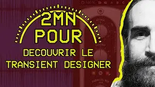 2 MIN POUR... découvrir le Transient Designer