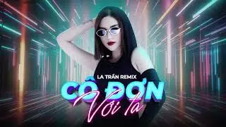 Cô Đơn Với Ta Remix - Lala Trần | Nhạc Hoa Lời Việt Remix 2024