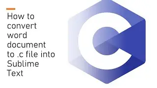 How to convert word document to .c file into Sublime Text