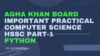 Important Practical Python HSSC Part-1| Aga Khan Board | AKUEB | CS Knowledge