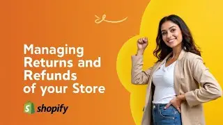 Master Shopify Return & Refunds in Just 30 Minutes