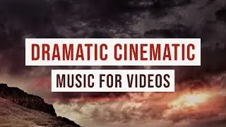 Dramatic Cinematic Royalty Free Music For Videos