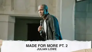 Made for More Pt. 2 - Julian Lowe (04.02.23)