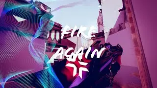 Fire Again (Valorant Montage)