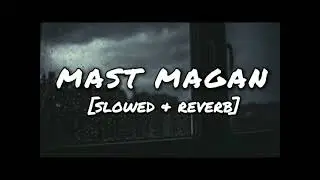 Mast Magan - [  Slowed + Reverb ]