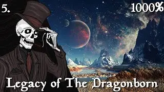 Skyrim: The Grand Finale 1000% Run - Legacy of the Dragonborn Ep.5