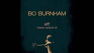 Bo Burnham - Eff (Clean) [WITH BEEPS]