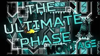 [Montage] Geometry Dash - The Ultimate Phase 100% - 