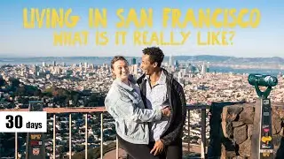 Living in SAN FRANCISCO for ONE Month! - Does it live up to the hype?