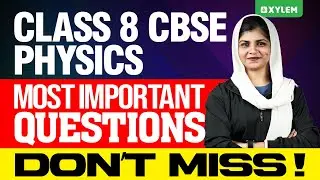 Class 8 CBSE Physics | Most Important Questions | Xylem Class 8 CBSE
