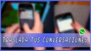 CÓMO MANTENER LAS CONVERSACIONES DE WHATSAPP AL CAMBIAR DE MÓVIL