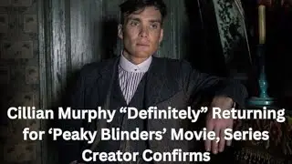Cillian Murphy “Definitely” Returning for ‘Peaky Blinders’ Movie, Series Creator Confirms