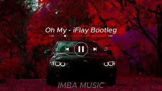 Oh My - iFlay Bootleg (Car Music)