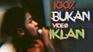 100% BUKAN VIDEO IKLAN