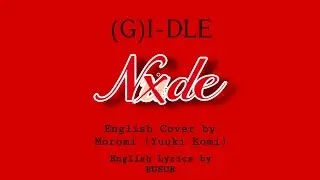 (G)I-DLE - NXDE (english cover) By Moromi