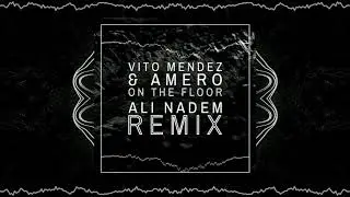 Vito Mendez & Amero - On The Floor (Ali Nadem Remix)