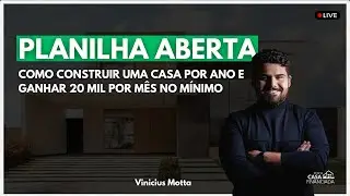 Planilha aberta, como construir uma casa por ano e ganhar 20 mil por mês no mínimo