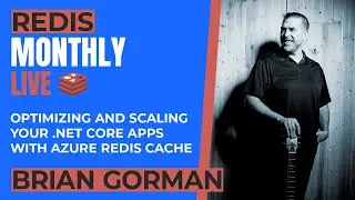 Optimizing and Scaling your .Net Core Applications with Azure Redis Cache with Brian Gorman