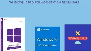 Review of Windows 10 Pro For Workstations- Part 1