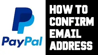 Paypal How To Confirm Email Address - How To Confirm Email on Paypal - Verify Paypal Email Help