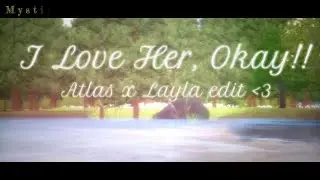 I Love Her, Okay! (Atlas & Layla)S3P
