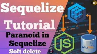 #18 Paranoid in Sequelize | Soft Delete in Sequelize | Sequelize Tutorial in Hindi~MySQL Soft Delete