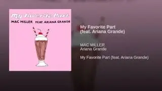 Mac Miller-  My Favorite Part ( ft Ariana Grande)