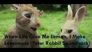 When Life Give Me Lemon I Make Lemonade   Peter Rabbit Soundtrack