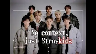 No Context, Just Straykids