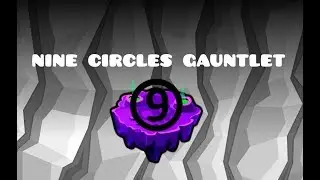 GEOMETRY DASH NEW NINE CIRCLE GAUNTLET (2.2 FANMADE) [NINE CIRCLES,PROBLEMATIC,POLTERGEIST AND MORE]